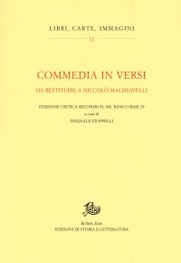 Commedia in versi da restituire a Nicolò Machiavelli. Edizione critica secondo il MS. Banco rari 29. Ediz. critica