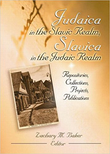 Judaica in the Slavic Realm, Slavica in the Judaic Realm: Repositories, Collections, Projects, Publications Judaica in the Slavic Realm, Slavica in the Judaic Realm: Repositories, Collections, Projects, Publications