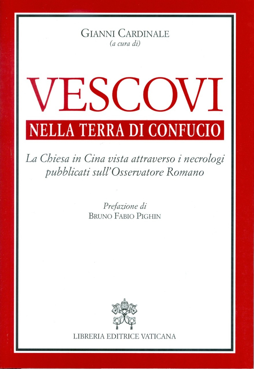 Vescovi nella terra di Confucio. La Chiesa in Cina vista attraverso i necrologi pubblicati sull'Osservatore Romano Vescovi nella terra di Confucio. La Chiesa in Cina vista attraverso i necrologi pubblicati sull'Osservatore Romano