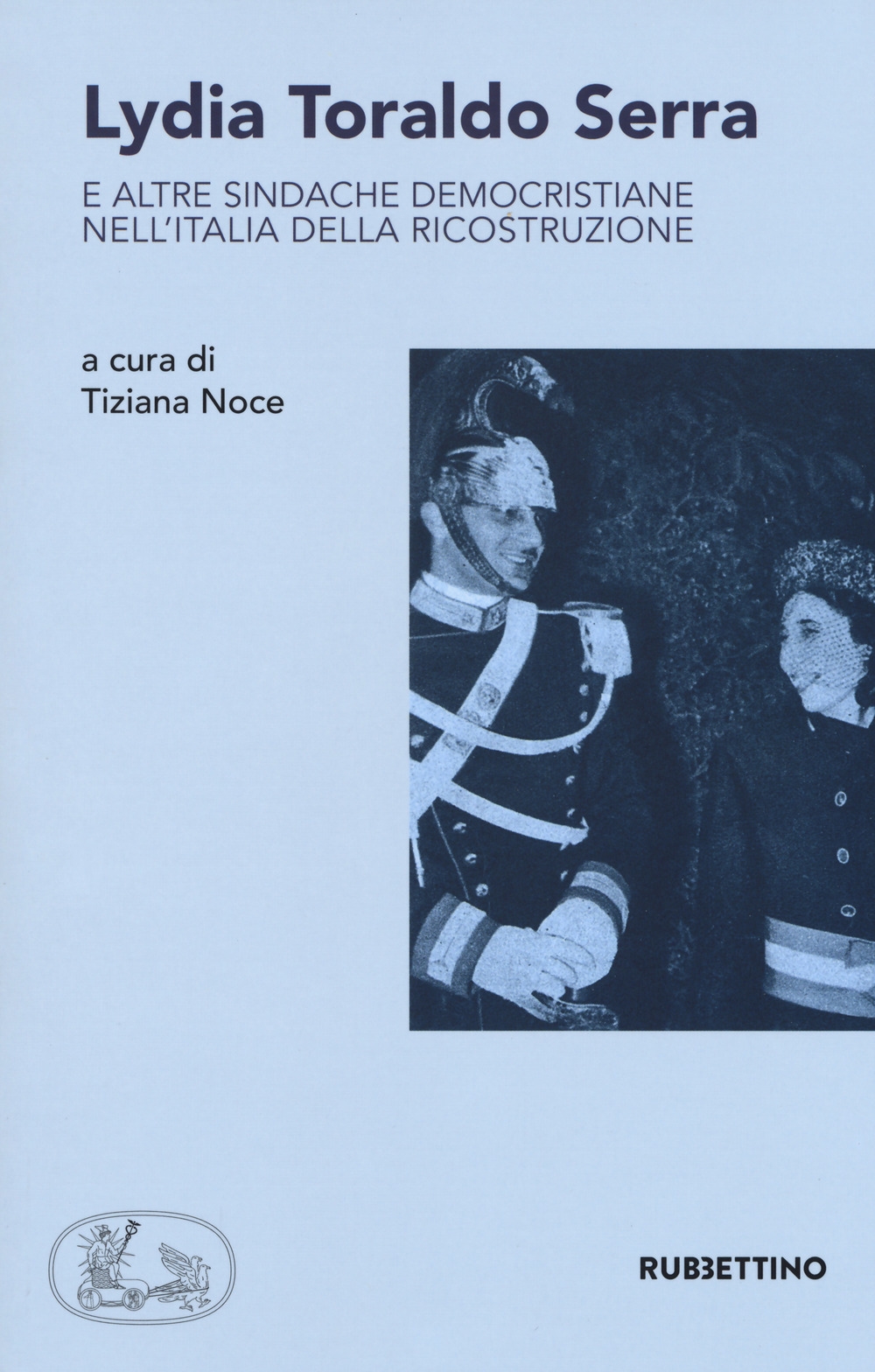 Lydia Toraldo Serra e altre sindache democristiane nell'Italia della ricostruzione Lydia Toraldo Serra e altre sindache democristiane nell'Italia della ricostruzione