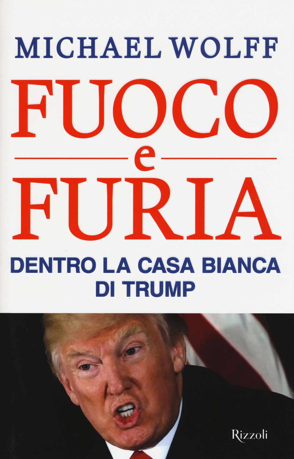 Fuoco e furia. Dentro la Casa Bianca di Trump Fuoco e furia. Dentro la Casa Bianca di Trump