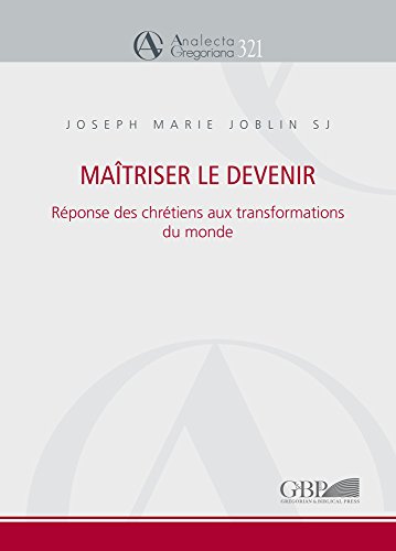 Maitriser le devenir: reponse des chretiens aux transformations du monde Maitriser le devenir: reponse des chretiens aux transformations du monde