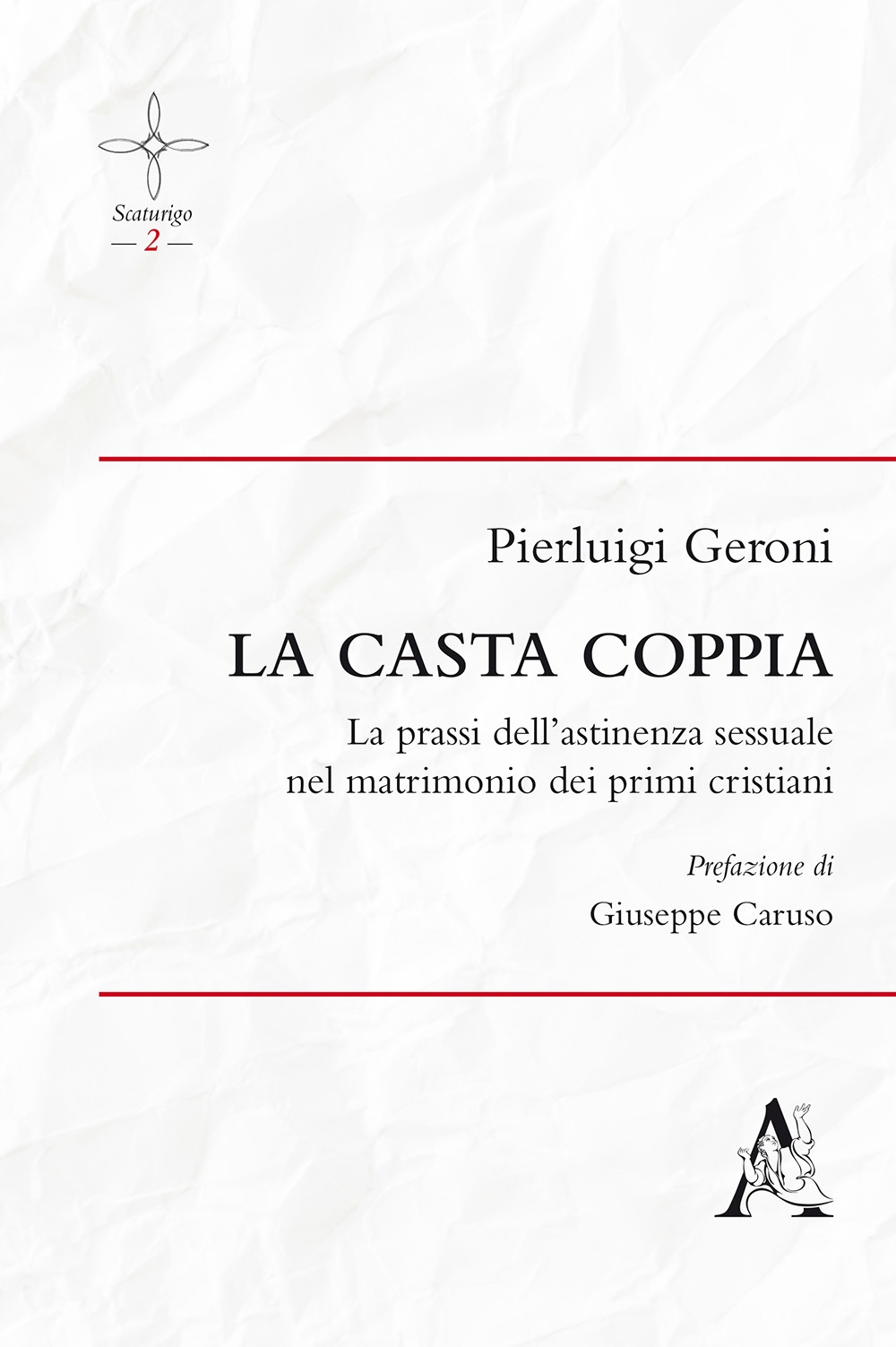 La casta coppia. La prassi dell'astinenza sessuale nel matrimonio dei primi cristiani La casta coppia. La prassi dell'astinenza sessuale nel matrimonio dei primi cristiani