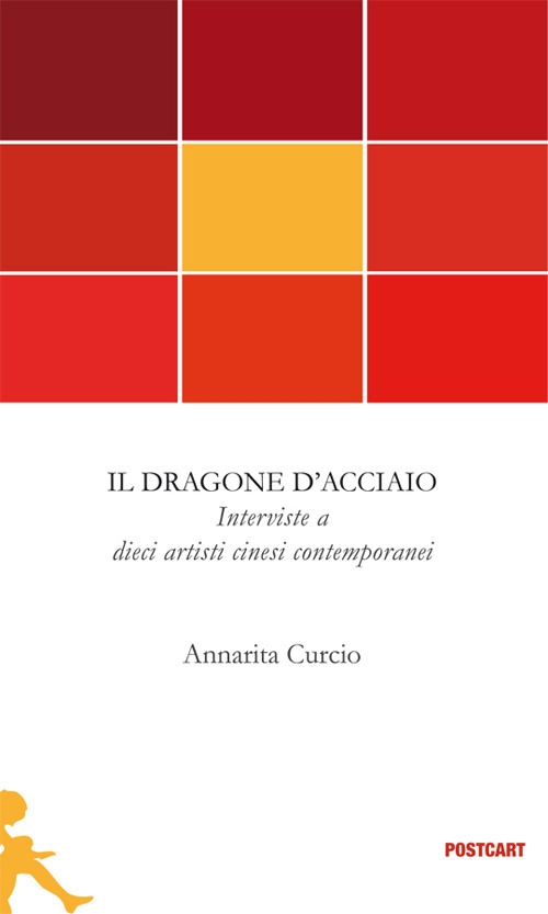 Il dragone d'acciaio. Interviste a dieci artisti cinesi contemporanei Il dragone d'acciaio. Interviste a dieci artisti cinesi contemporanei