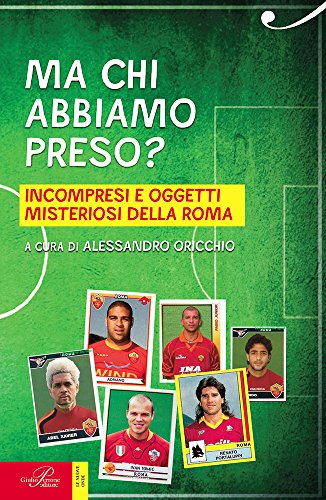 Ma chi abbiamo preso? Incompresi e oggetti misteriosi della Roma Ma chi abbiamo preso? Incompresi e oggetti misteriosi della Roma