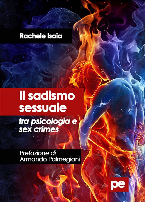 Il sadismo sessuale tra psicologia e sex crimes Il sadismo sessuale tra psicologia e sex crimes