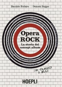 Opera rock. La storia del concept album. Dai classici a oggi