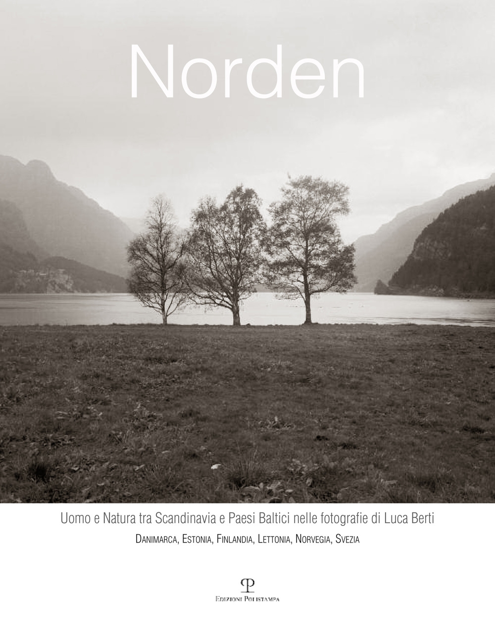Norden. Uomo e Natura tra Scandinavia e Paesi Baltici nelle fotografie di Luca Berti. Danimarca, Estonia, Finlandia, Lettonia, Norvegia, Svezia Norden. Uomo e Natura tra Scandinavia e Paesi Baltici nelle fotografie di Luca Berti. Danimarca, Estonia, Finlandia, Lettonia, Norvegia, Svezia