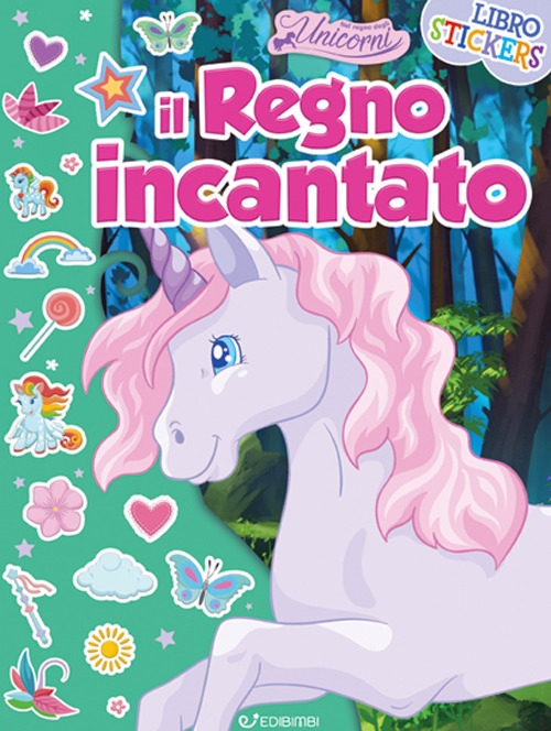 9788855631150 2018 - Il regno incantato. Nel regno degli unicorni. Con  adesivi 