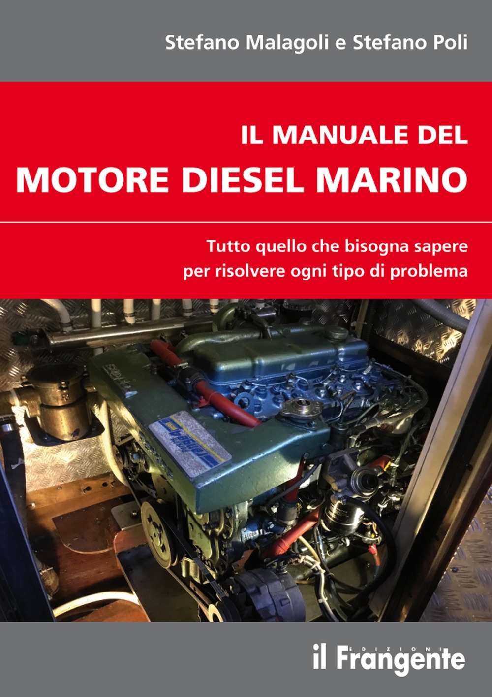 Il Manuale del Motore Diesel Marino. Tutto quello che Bisogna Sapere per Risolvere Ogni Tipo di Problema Il Manuale del Motore Diesel Marino. Tutto quello che Bisogna Sapere per Risolvere Ogni Tipo di Problema