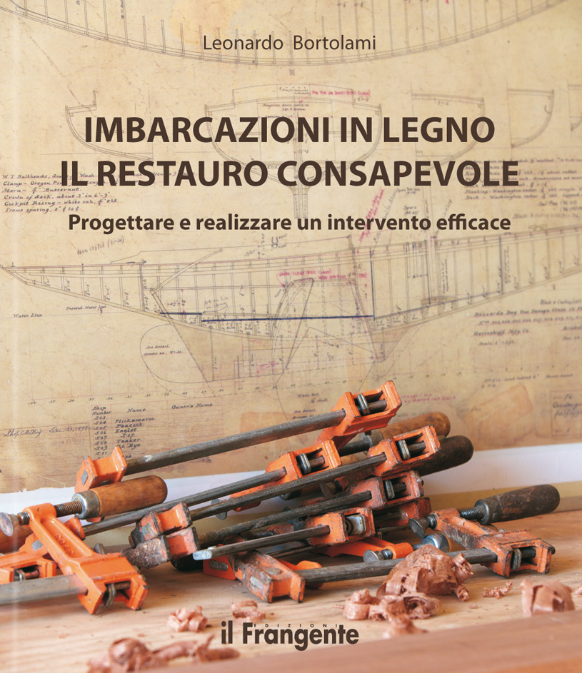 Imbarcazioni in Legno, il Restauro Consapevole. Progettare e Realizzare un Intervento Efficace Imbarcazioni in Legno, il Restauro Consapevole. Progettare e Realizzare un Intervento Efficace