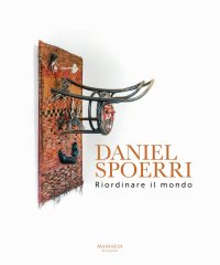 Daniel Spoerri. Riordinare il mondo