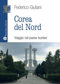 Corea del Nord. Viaggio nel Paese-Bunker