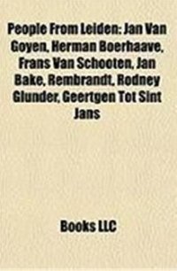 People from Leiden: Jan Van Goyen, Herman Boerhaave, Frans Van Schooten, Jan Bake, Rembrandt, Rodney Glunder, Geertgen Tot Sint Jans
