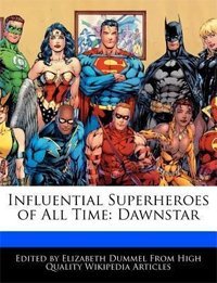 Influential Superheroes of All Time. Dawnstar