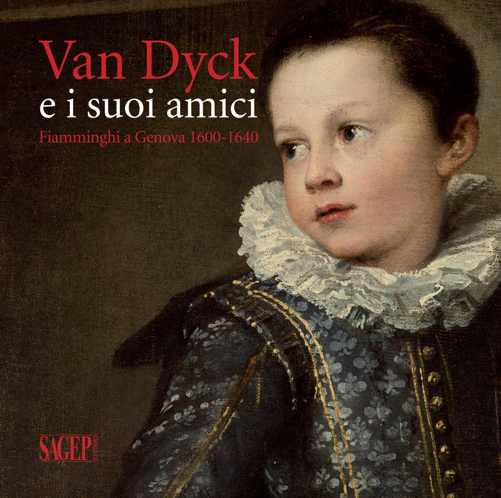 Van Dyck e i Suoi Amici. Fiamminghi a Genova 1600-1640 Van Dyck e i Suoi Amici. Fiamminghi a Genova 1600-1640