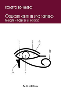 Orizzonti celati in uno sguardo Raccolta di Poesie di un Ingegnere Orizzonti celati in uno sguardo Raccolta di Poesie di un Ingegnere