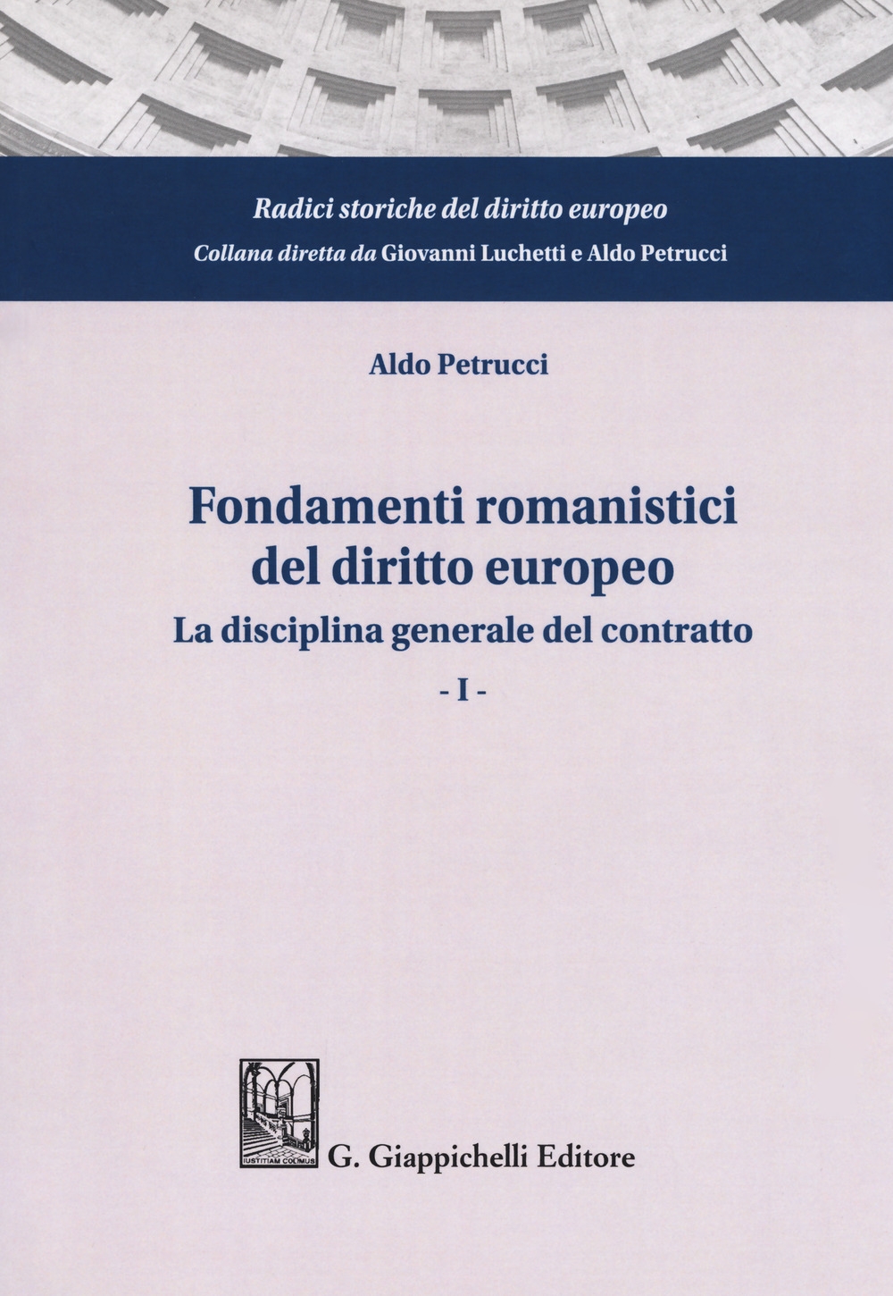 Fondamenti romanistici del diritto europeo. Vol. 1: La disciplina generale del contratto Fondamenti romanistici del diritto europeo. Vol. 1: La disciplina generale del contratto