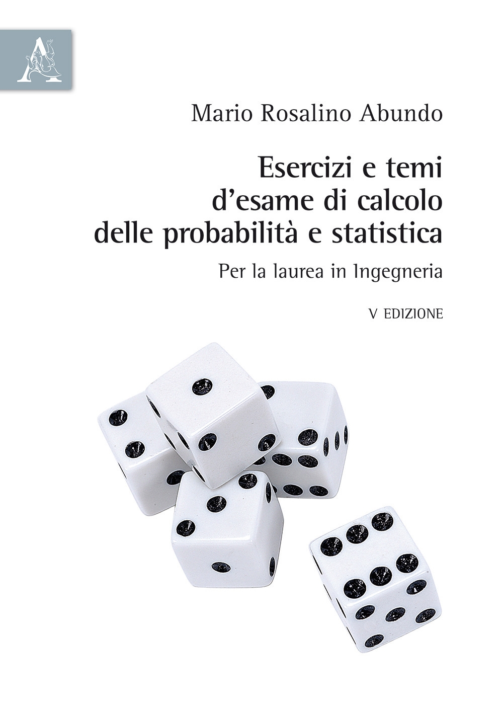 Esercizi e temi d'esame di calcolo delle probabilità e statistica. Per la laurea in Ingegneria Esercizi e temi d'esame di calcolo delle probabilità e statistica. Per la laurea in Ingegneria