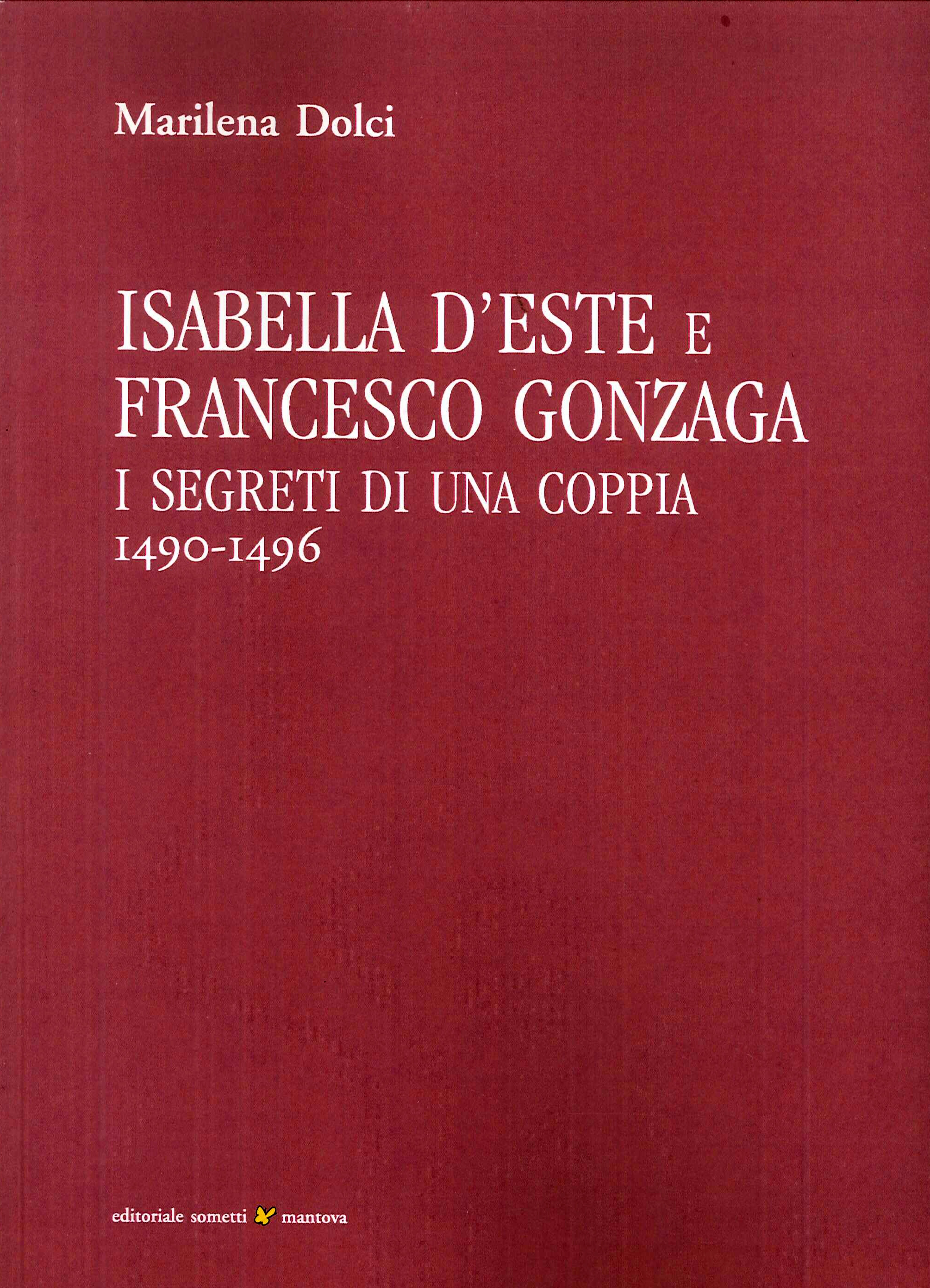 Isabella d'Este e Francesco Gonzaga. I segreti di una coppia 1490-1496 Isabella d'Este e Francesco Gonzaga. I segreti di una coppia 1490-1496