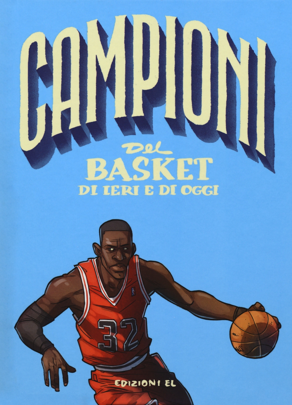 Campioni del basket di ieri e oggi. Ediz. a colori Campioni del basket di ieri e oggi. Ediz. a colori