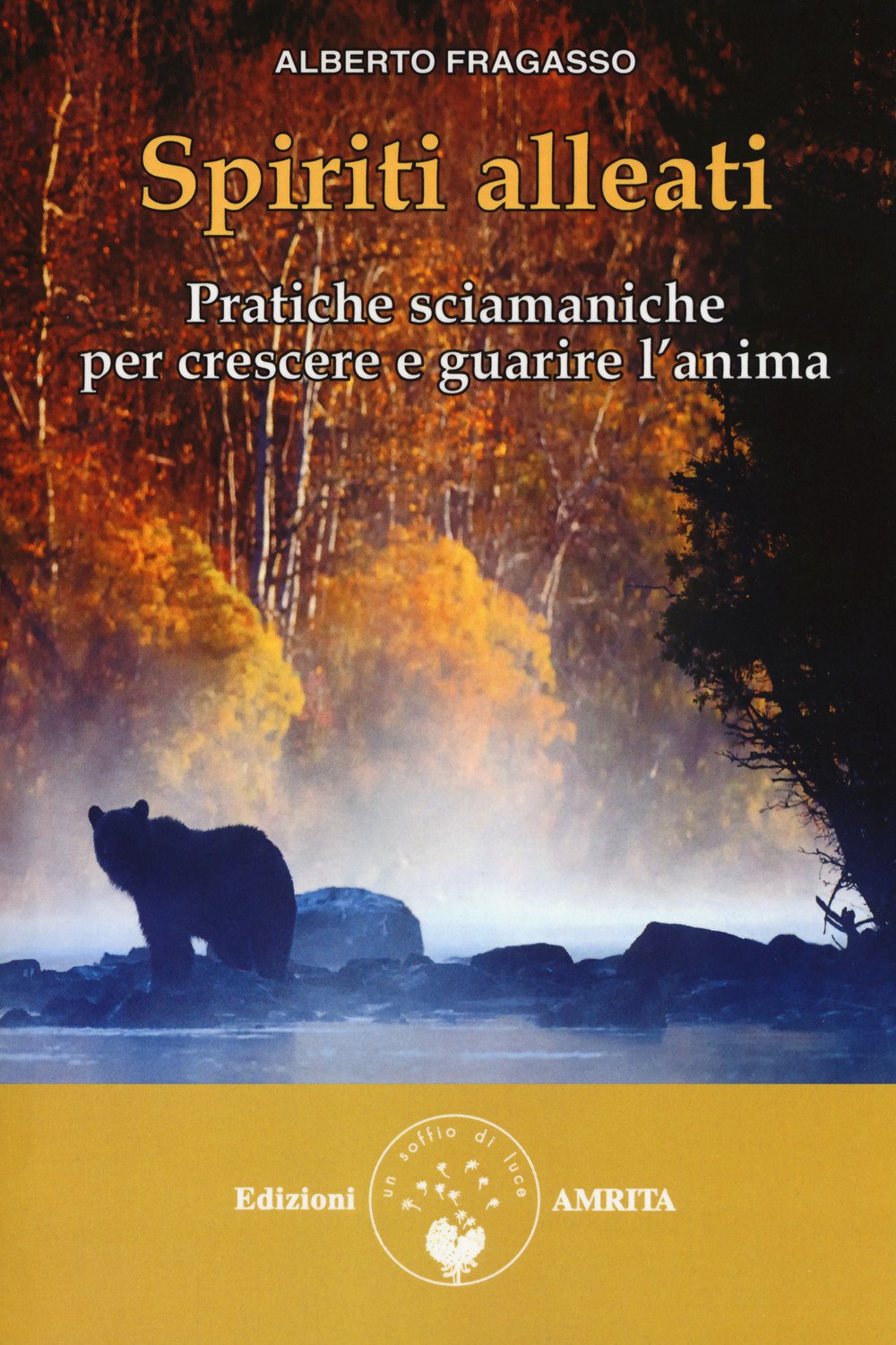 Spiriti alleati. Pratiche sciamaniche per crescere e guarire l'anima Spiriti alleati. Pratiche sciamaniche per crescere e guarire l'anima