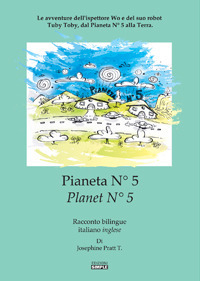 Pianeta N° 5-Planet N° 5. Le avventure dell'ispettore Wo e del suo robot Tuby Toby, dal pianeta N° 5 alla Terra. Ediz. italiana e inglese Pianeta N° 5-Planet N° 5. Le avventure dell'ispettore Wo e del suo robot Tuby Toby, dal pianeta N° 5 alla Terra. Ediz. italiana e inglese