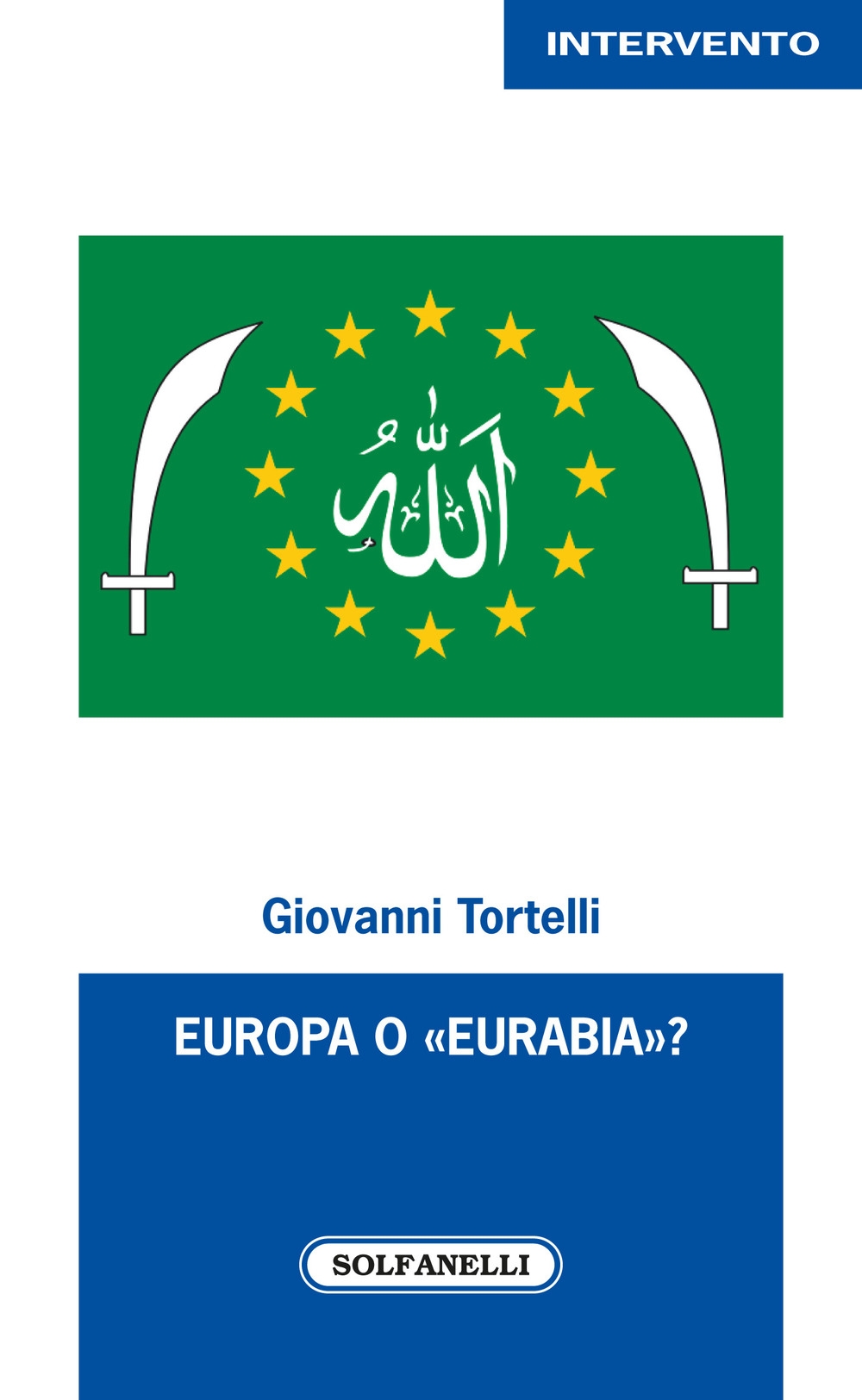 Europa O «Eurabia»? I fatti, i fenomeni e le responsabilità delle inerti democrazie europee di fronte alle tragiche e ininterrotte migrazioni di popoli Europa O «Eurabia»? I fatti, i fenomeni e le responsabilità delle inerti democrazie europee di fronte alle tragiche e ininterrotte migrazioni di popoli