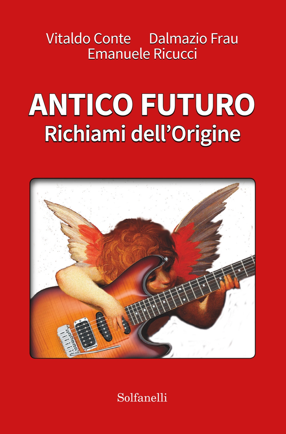 Antico Futuro. Richiami dell'origine Antico Futuro. Richiami dell'origine