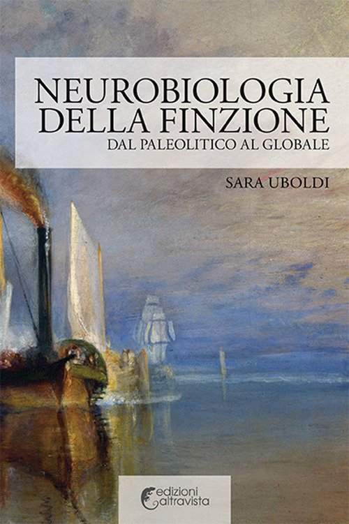 Neurobiologia della finzione. Dal Paleolitico al globale Neurobiologia della finzione. Dal Paleolitico al globale