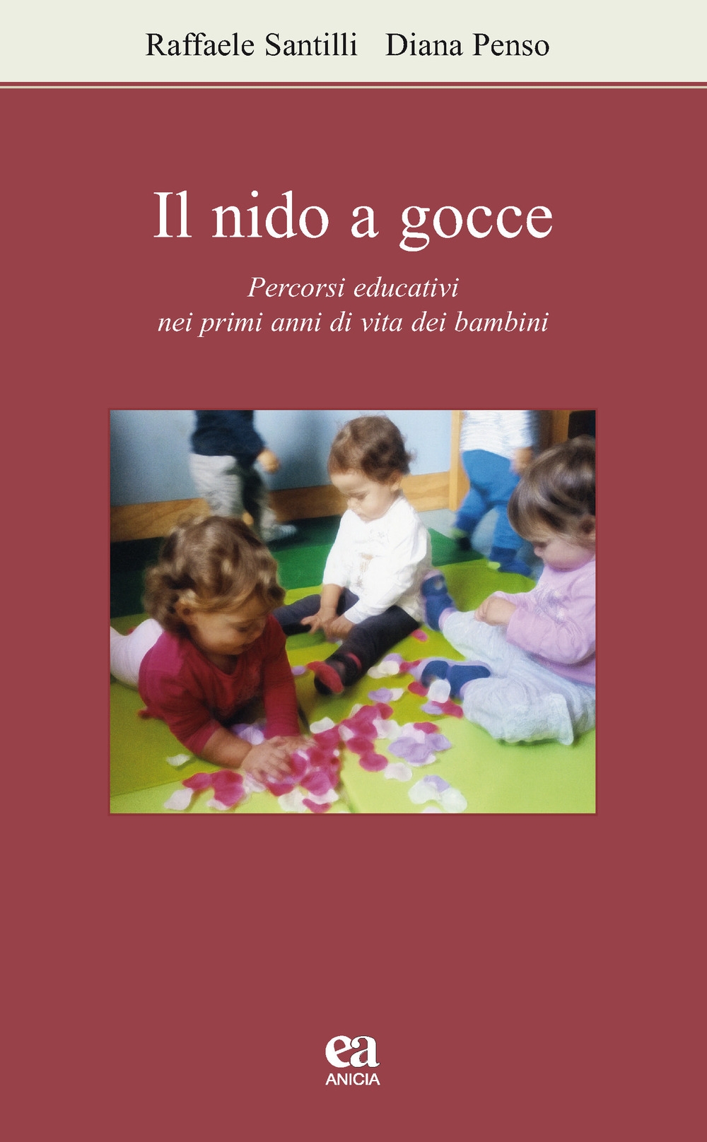 Il nido a gocce. Percorsi educativi nei primi anni di vita dei bambini Il nido a gocce. Percorsi educativi nei primi anni di vita dei bambini