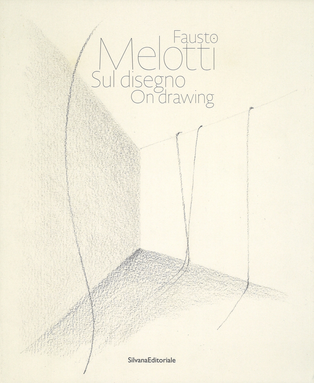 Fausto Melotti. Sul disegno. On drawing Fausto Melotti. Sul disegno. On drawing