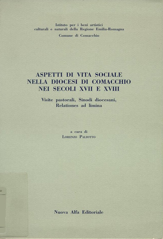 Aspetti di vita sociale nella diocesi di Comacchio nei secoli 17. e 18. Visite pastorali, sinodi diocesani, relationes ad limina Aspetti di vita sociale nella diocesi di Comacchio nei secoli 17. e 18. Visite pastorali, sinodi diocesani, relationes ad limina