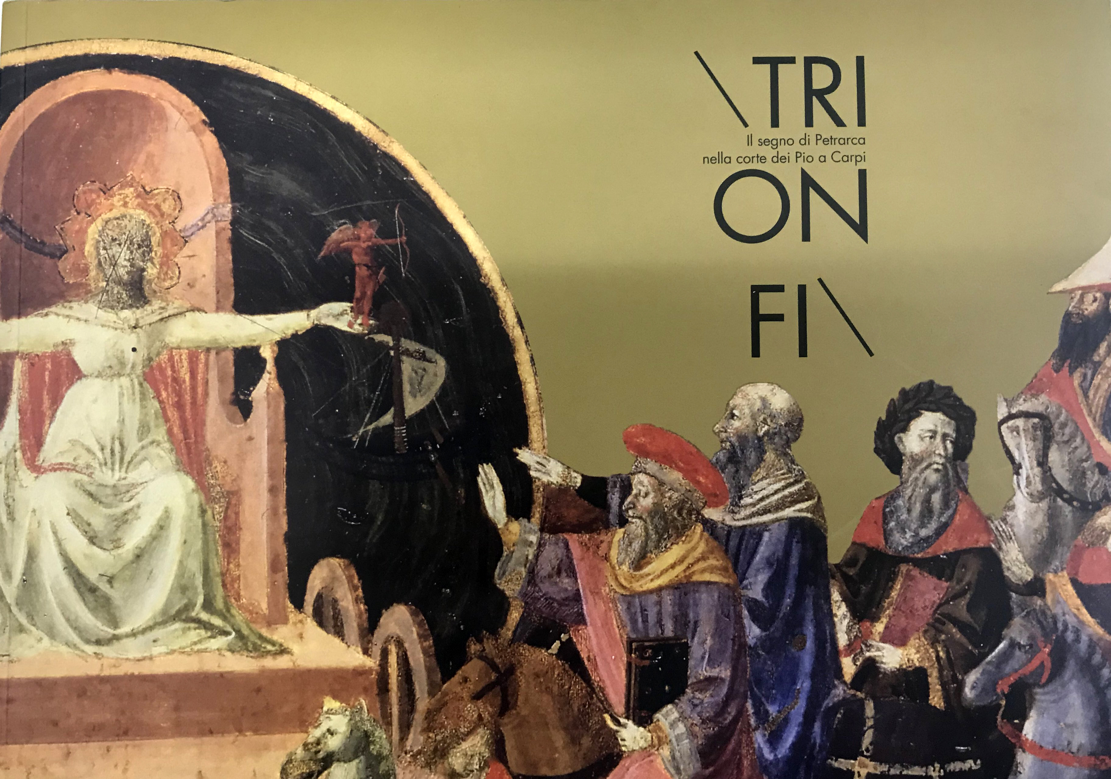 Trionfi. Il segno di Petrarca nella Corte dei Pio a Carpi Trionfi. Il segno di Petrarca nella Corte dei Pio a Carpi