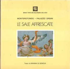 Monterotondo Palazzo Orsini. Le sale affrescate Monterotondo Palazzo Orsini. Le sale affrescate