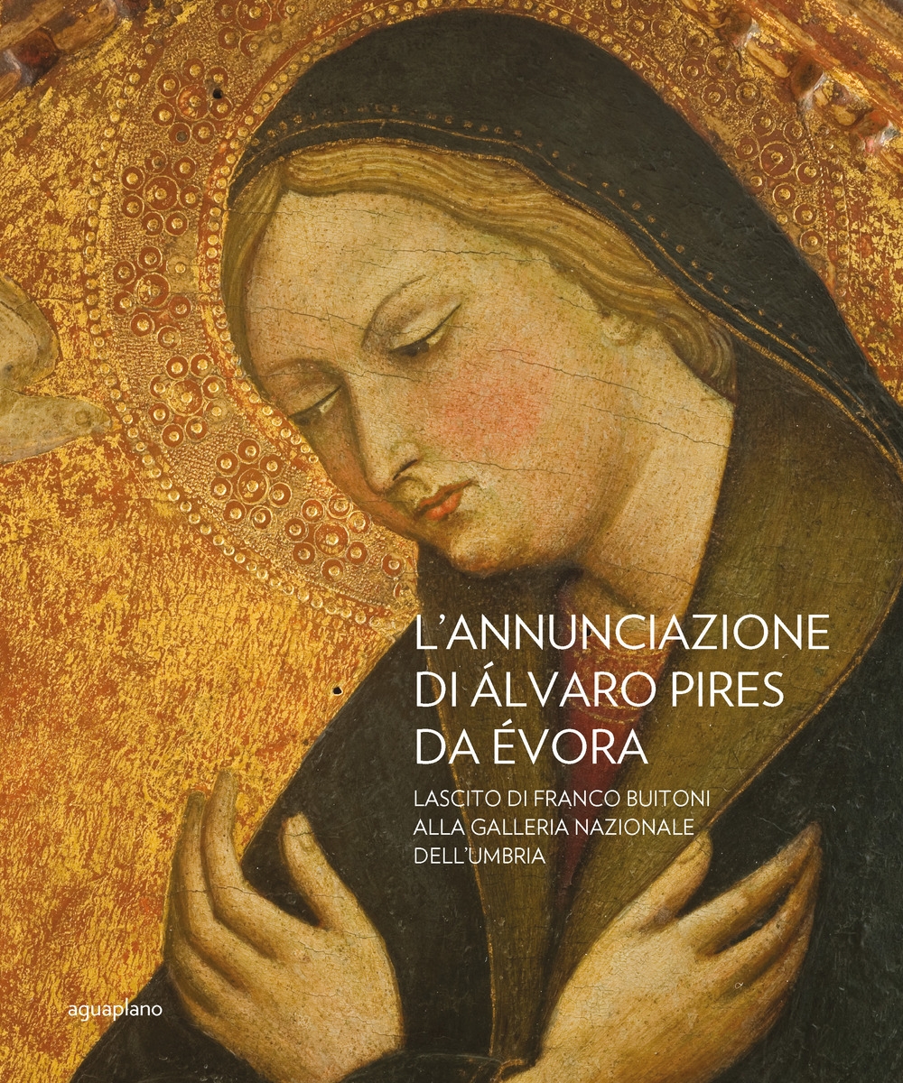 L'Annunciazione di Alvaro Pires Da Evora. Lascito di Franco Buiton alla Galleria nazionale dell'Umbria L'Annunciazione di Alvaro Pires Da Evora. Lascito di Franco Buiton alla Galleria nazionale dell'Umbria