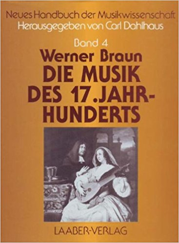 Neues Handbuch der Musikwissenschaft. Werner Braun. Die Musik des 17.Jahr-hunderts.. Band 4 Neues Handbuch der Musikwissenschaft. Werner Braun. Die Musik des 17.Jahr-hunderts.. Band 4