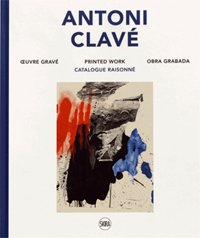 Antoni Clavé. Oeuvre gravé. Printed Work. Obra grabada. Catalogue Raisonné Antoni Clavé. Oeuvre gravé. Printed Work. Obra grabada. Catalogue Raisonné