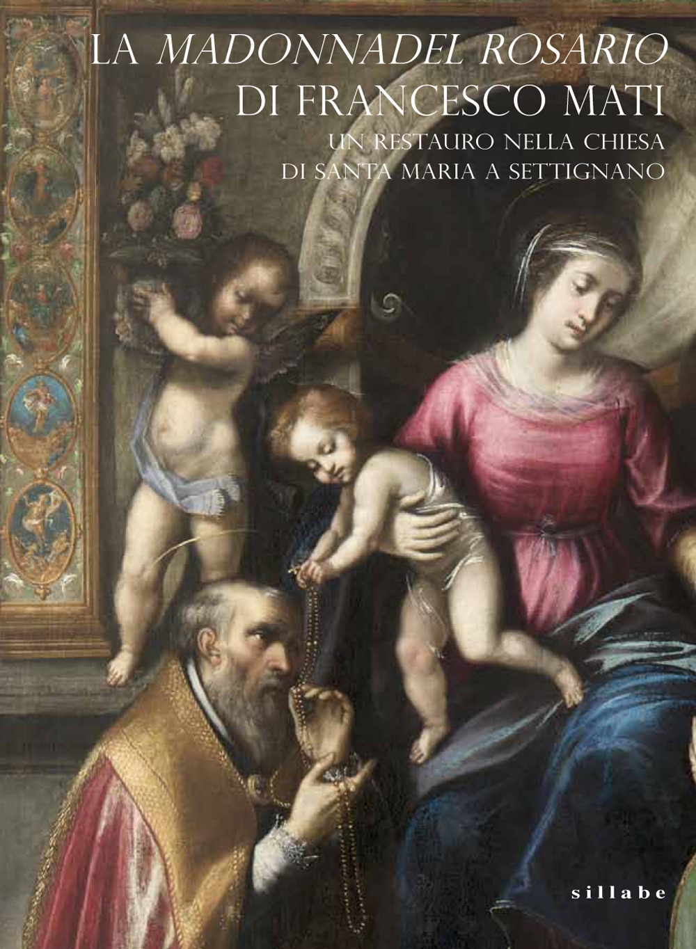 La Madonna del Rosario di Francesco Mati. Un restauro nella chiesa di Santa Maria a Settignano La Madonna del Rosario di Francesco Mati. Un restauro nella chiesa di Santa Maria a Settignano
