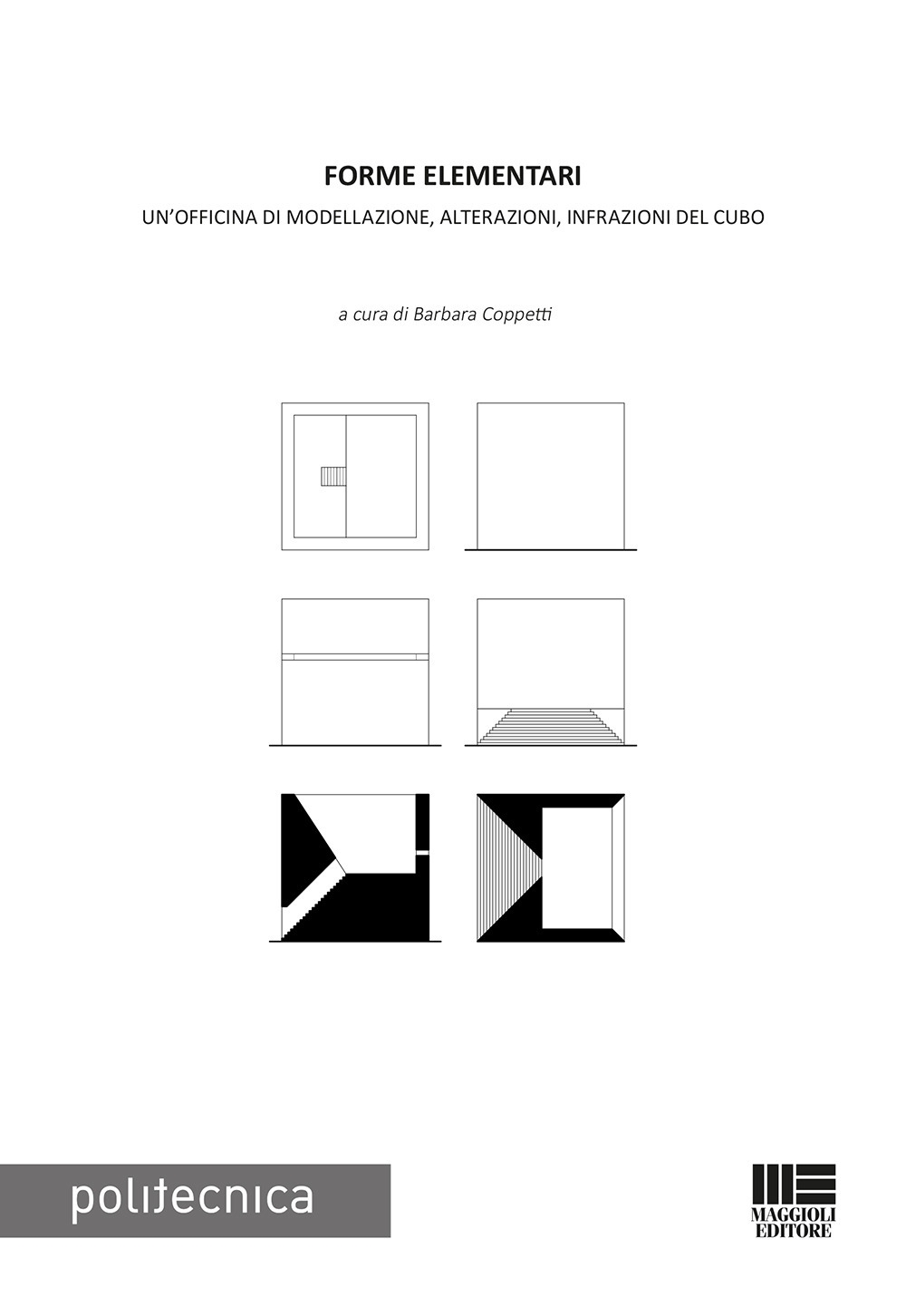 Forme elementari. Un'officina di modellazione, alterazioni, infrazioni del cubo Forme elementari. Un'officina di modellazione, alterazioni, infrazioni del cubo