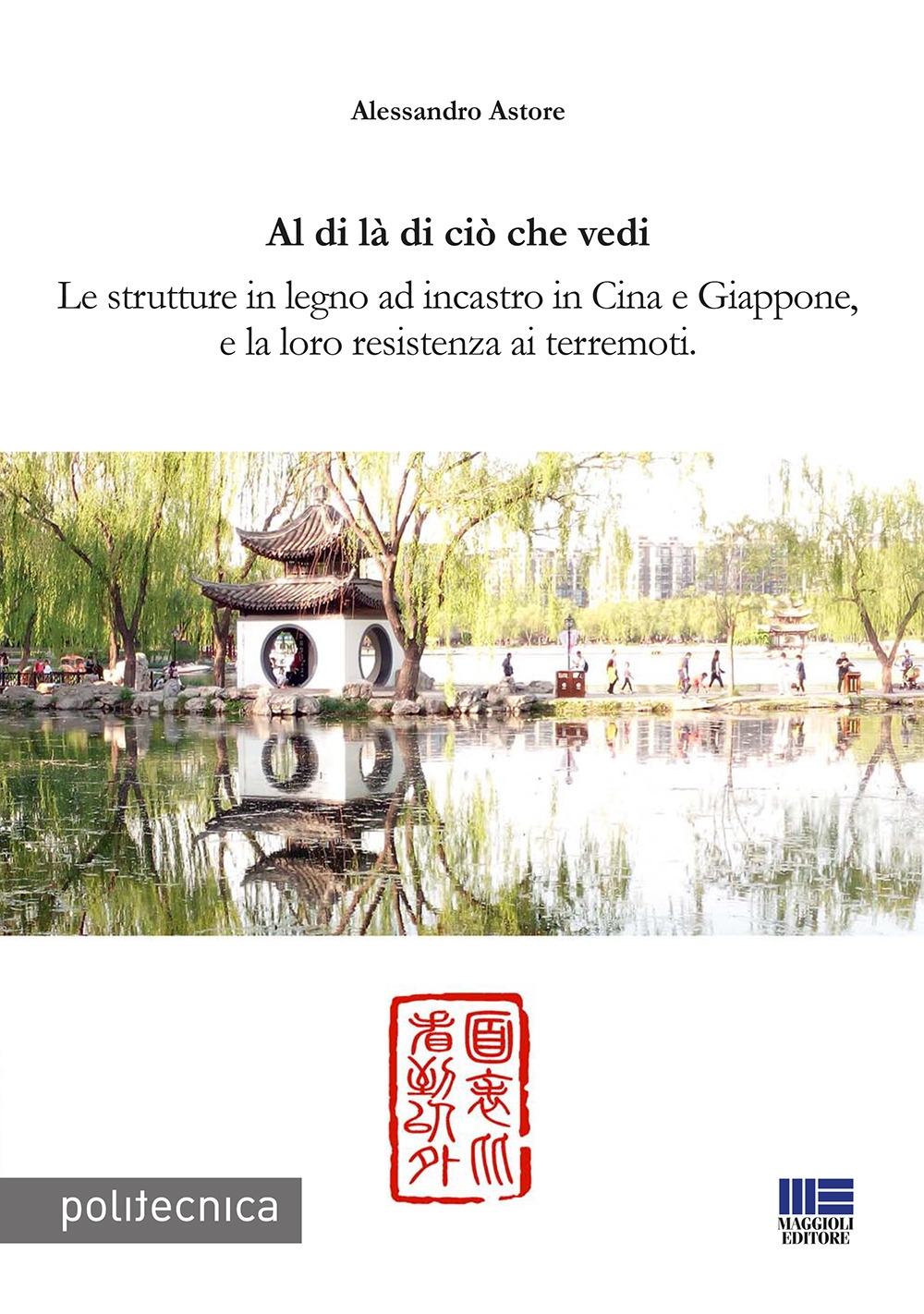 Al di là di ciò che vedi. Le strutture in legno ad incastro in Cina e Giappone, e la loro resistenza ai terremoti Al di là di ciò che vedi. Le strutture in legno ad incastro in Cina e Giappone, e la loro resistenza ai terremoti