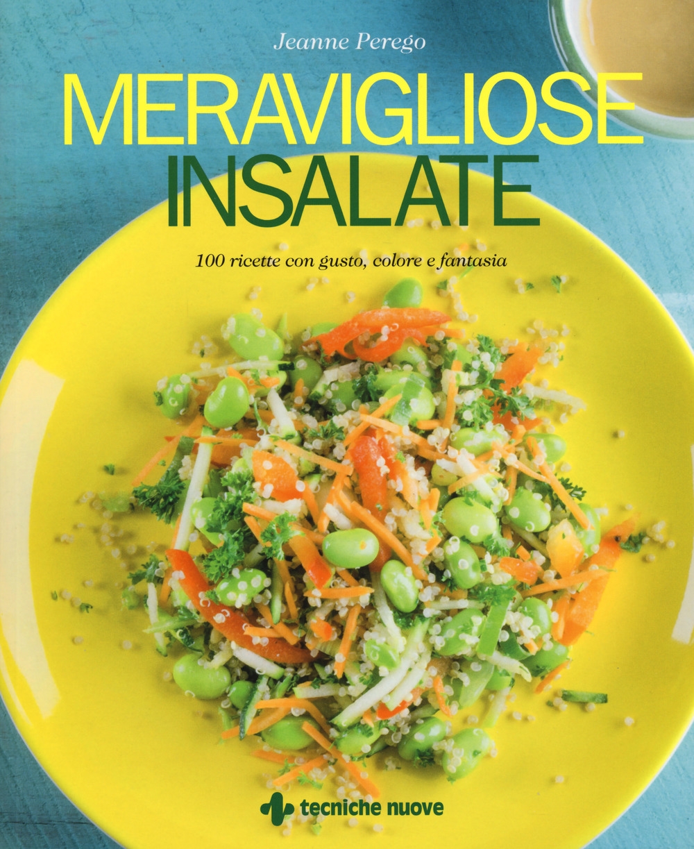 Meravigliose insalate. 100 ricette con gusto, colore e fantasia Meravigliose insalate. 100 ricette con gusto, colore e fantasia