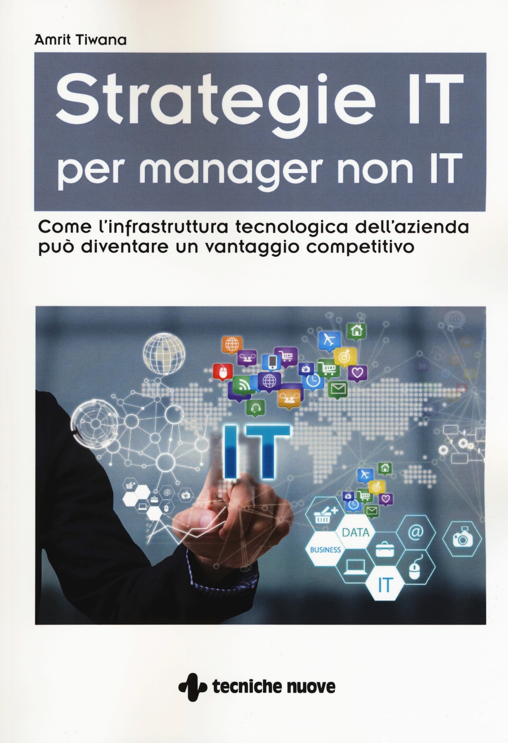 Strategie IT per manager non IT. Come l'infrastruttura tecnologica dell'azienda può diventare un vantaggio competitivo Strategie IT per manager non IT. Come l'infrastruttura tecnologica dell'azienda può diventare un vantaggio competitivo