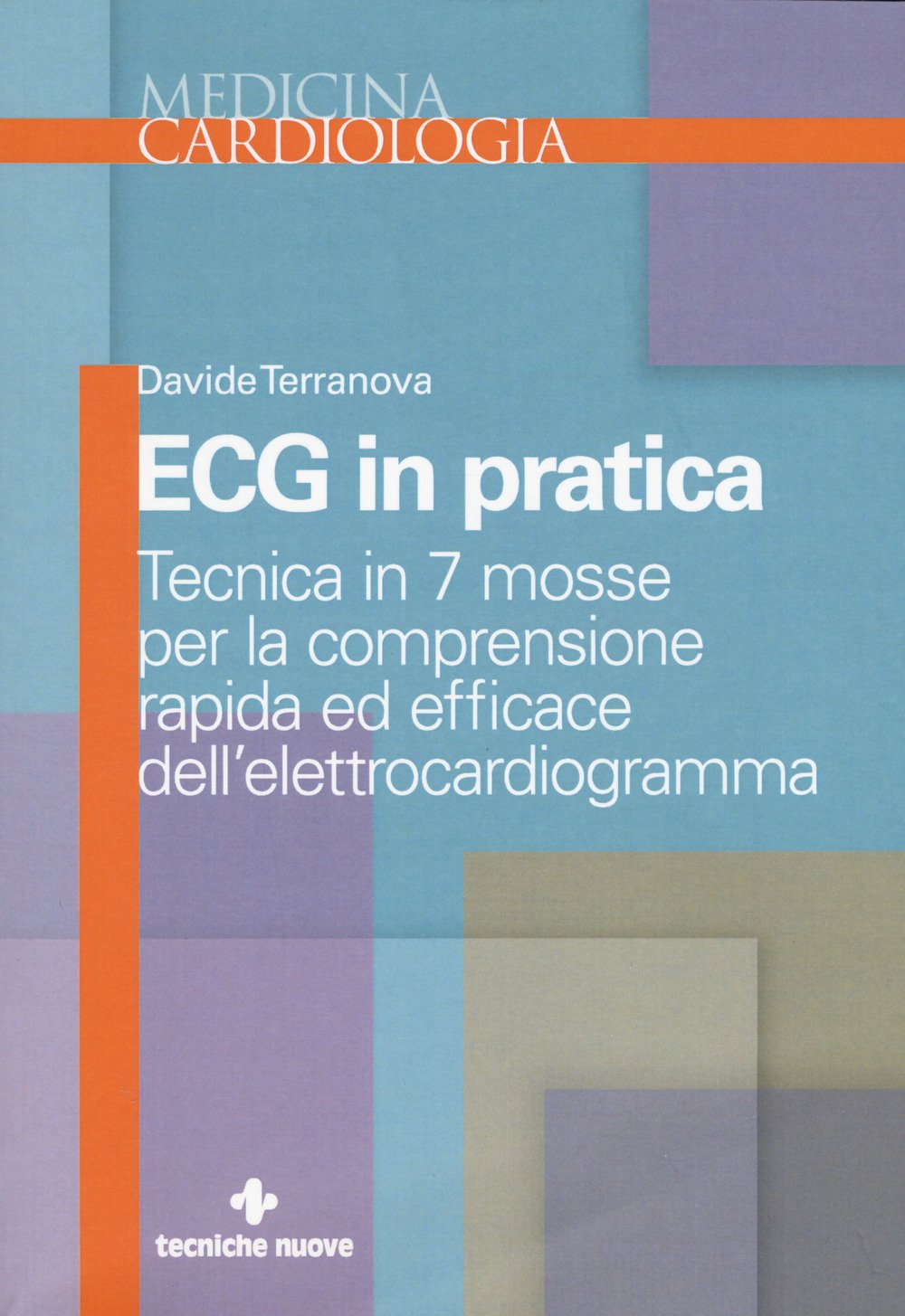 Ecg in pratica. Tecnica in 7 mosse per la comprensione rapida ed efficace dell'elettrocardiogramma Ecg in pratica. Tecnica in 7 mosse per la comprensione rapida ed efficace dell'elettrocardiogramma