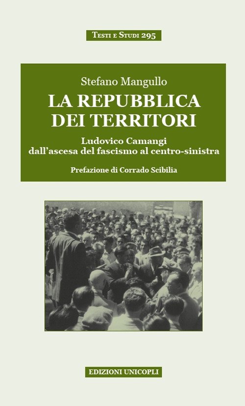 La repubblica dei territori. Ludovico Camangi dall'ascesa del fascismo al centro-sinistra La repubblica dei territori. Ludovico Camangi dall'ascesa del fascismo al centro-sinistra