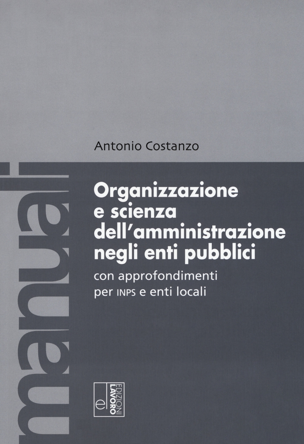 Organizzazione e scienza dell'amministrazione negli enti pubblici con approfondimenti per INPS e enti locali Organizzazione e scienza dell'amministrazione negli enti pubblici con approfondimenti per INPS e enti locali