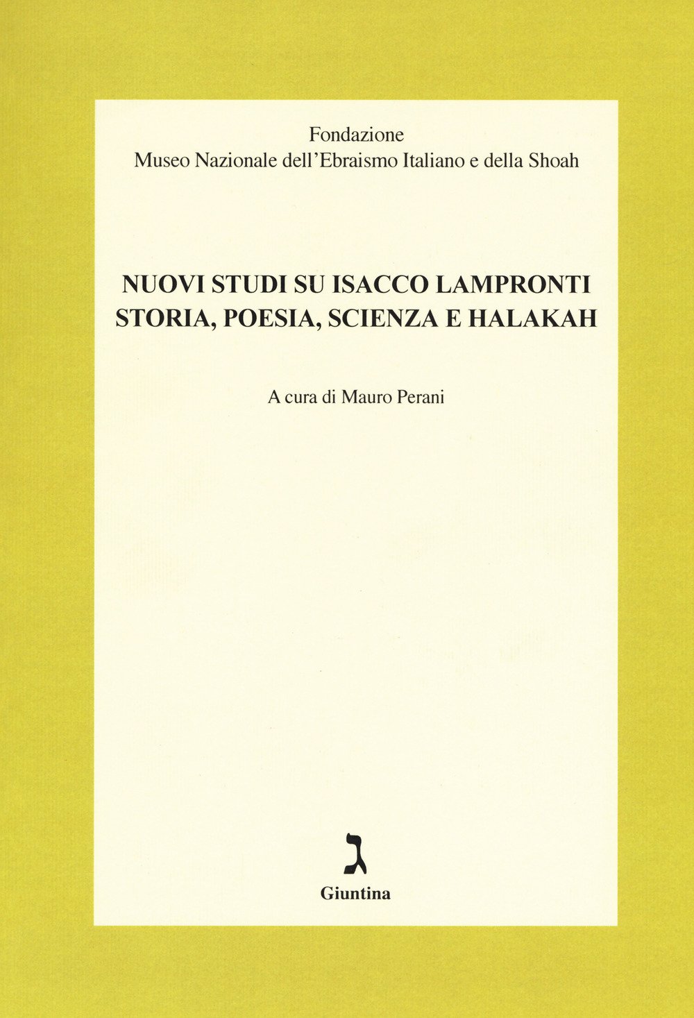 Nuovi studi su Isacco Lampronti. Storia, poesia, scienza e halakah Nuovi studi su Isacco Lampronti. Storia, poesia, scienza e halakah