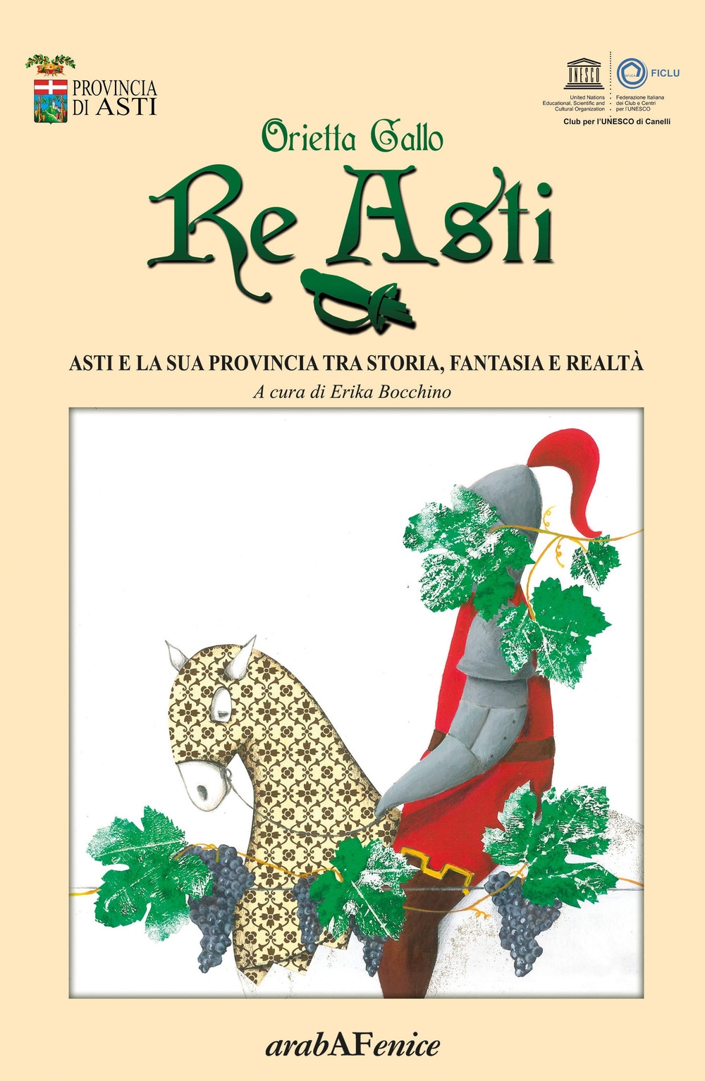 Re Asti. Asti e la sua provincia tra storia, fantasia e realtà Re Asti. Asti e la sua provincia tra storia, fantasia e realtà