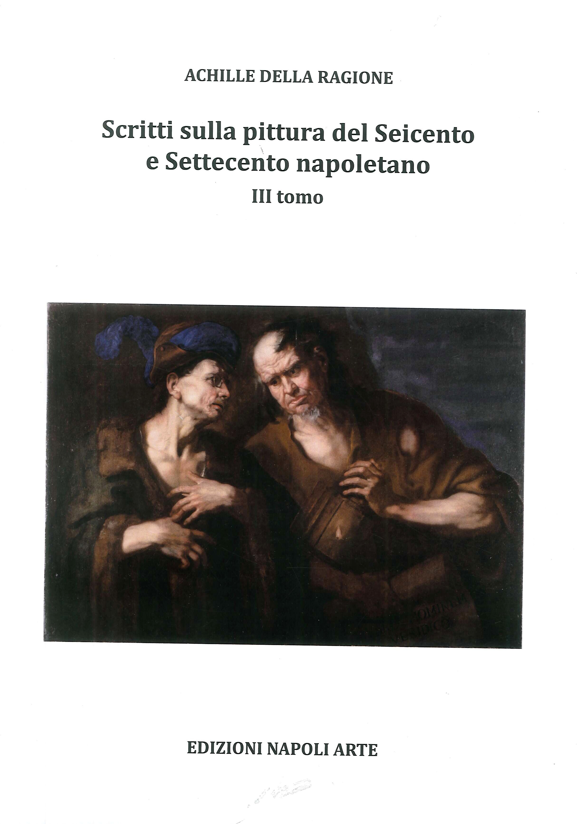 Scritti sulla Pittura del Seicento e Settecento Napoletano. III Tomo Scritti sulla Pittura del Seicento e Settecento Napoletano. III Tomo