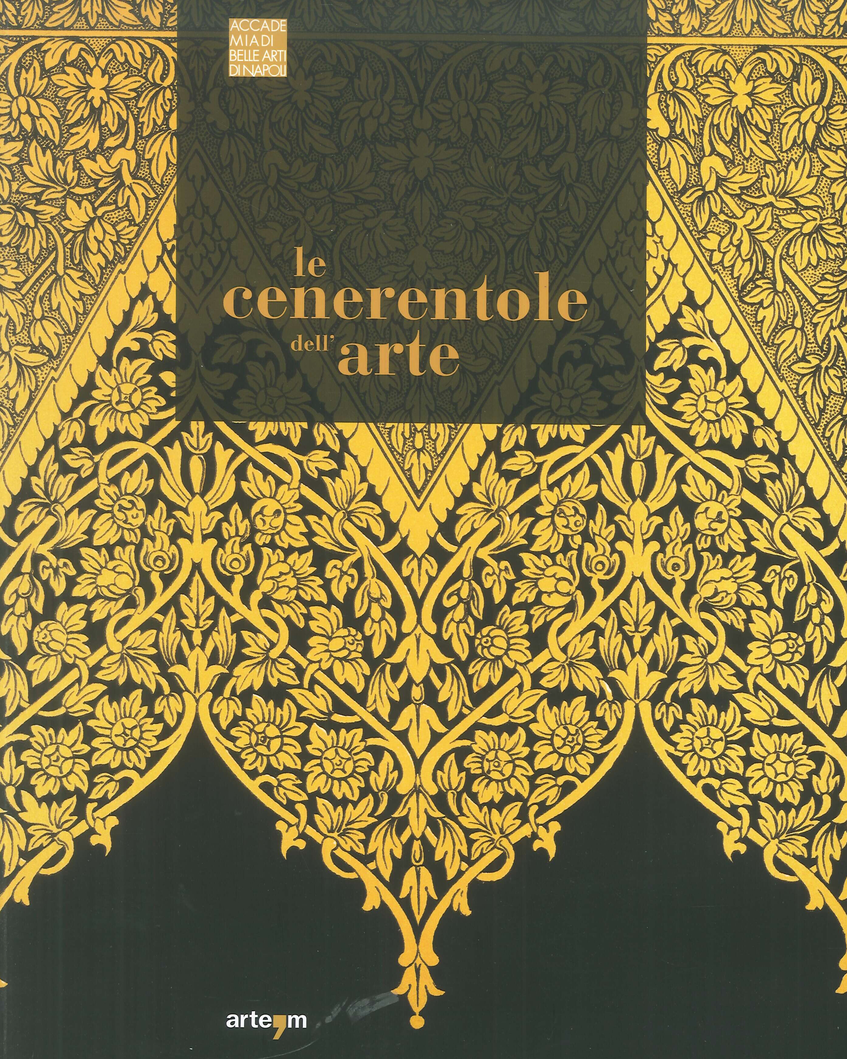 Le Cenerentole dell'arte. Viaggio bibliografico, iconografico e documentario attraverso la decorazione e l'ornamento Le Cenerentole dell'arte. Viaggio bibliografico, iconografico e documentario attraverso la decorazione e l'ornamento